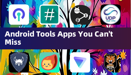 Android Tools Apps You Can't Miss