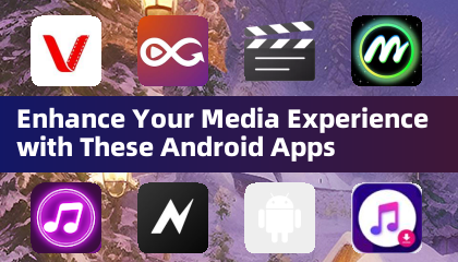 Améliorez votre expérience multimédia avec ces applications Android