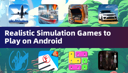 Realistic Simulation Games to Play on Android